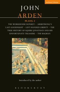 Paperback Arden Plays: 2: The Workhouse Donkey, Armstrong's Last Goodnight, Left-Handed Liberty, The True History of Squire Jonathan and his Unfortunate Treasure, The Bagman (World Classics) Book