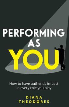 Paperback Performing as You: How to Have Authentic Impact in Every Role You Play Book
