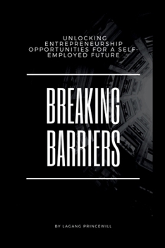 Paperback Breaking Barriers: Unlocking Entrepreneurship Opportunities for a Self-Employed Future Book