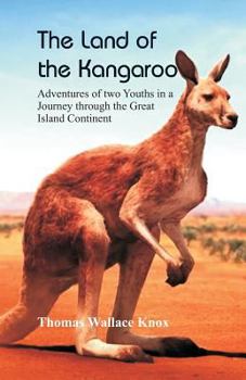 Paperback The Land of the Kangaroo: Adventures of Two Youths in a Journey through the Great Island Continent Book