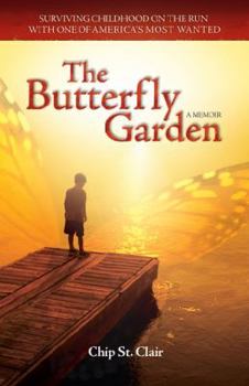 Paperback The Butterfly Garden: Surviving Childhood on the Run with One of America's Most Wanted Book