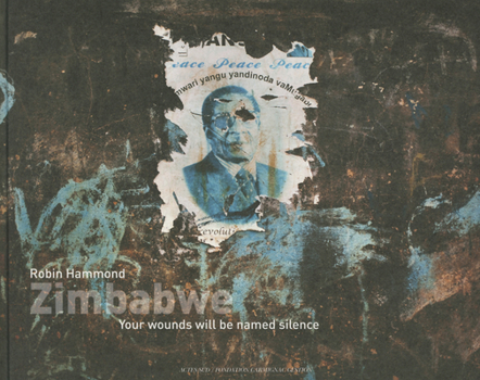 Hardcover Robin Hammond: Zimbabwe: Your Wounds Will Be Named Silence Book