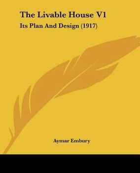 Paperback The Livable House V1: Its Plan And Design (1917) Book