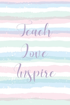 Paperback Teach love inspire: Notebook for Teacher Gift: Great for Teacher Appreciation, Retirement, Year End Gift and Presents Book