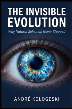 Paperback The Invisible Evolution: Why Natural Selection Never Stopped Book