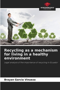 Recycling as a mechanism for living in a healthy environment: Legal analysis of the importance of recycling in Ecuador