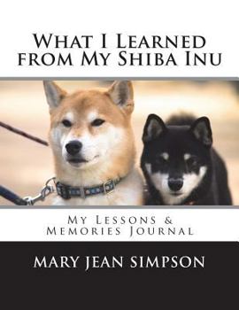 Paperback What I Learned from My Shiba Inu: My Lessons & Memories Journal Book
