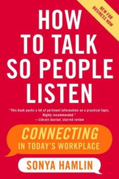 Paperback How to Talk So People Listen: Connecting in Today's Workplace Book