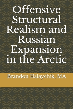 Paperback Offensive Structural Realism and Russian Expansion in the Arctic Book