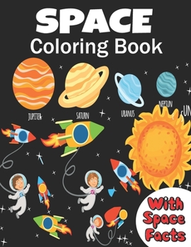 Paperback Space Coloring Book: coloring planets, astronauts, Rockets and space ships, meanwhile learning facts about space ( a fun way to learn and h Book