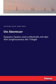 Paperback Die Abenteuer: Gawains Ywains und Le Morholts mit den drei Jungfrauenaus der Trilogie [German] Book