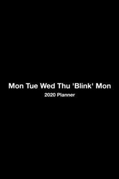 Mon Tue Wed Thu 'Blink' Mon: Monthly And Weekly Agenda Schedule Organizer Planner With Spread Views Calendar To-do List Goals Holiday Dates And Notes Pages Simple Black & White Design Cover