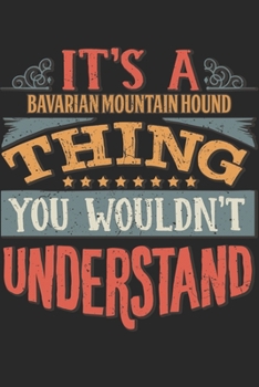 It's A Bavarian Mountain Hound Thing You Wouldn't Understand: Gift For Bavarian Mountain Hound Lover 6x9 Planner Journal