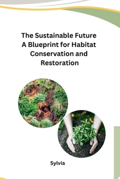 Paperback The Sustainable Future A Blueprint for Habitat Conservation and Restoration Book
