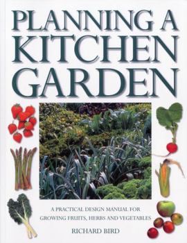 Paperback Planning a Kitchen Garden: A Practical Design Manual for Growing Fruits, Herbs and Vegetables, with 200 Color Photographs Book