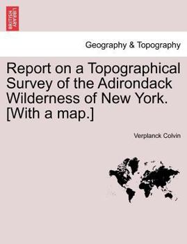 Paperback Report on a Topographical Survey of the Adirondack Wilderness of New York. [With a Map.] Book