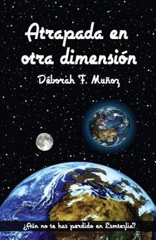 Atrapada en otra dimensión - Book #1 of the Viajera interdimensional