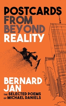 Paperback Postcards From Beyond Reality: The Selected Poems of Michael Daniels Book