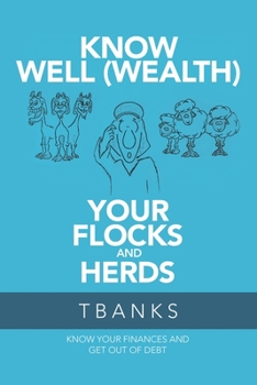 Paperback Know Well (Wealth) Your Flocks and Herds: Know Your Finances and Get out of Debt Book