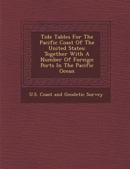Paperback Tide Tables for the Pacific Coast of the United States: Together with a Number of Foreign Ports in the Pacific Ocean Book