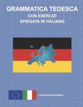 Paperback Grammatica Tedesca Con Esercizi Spiegata in Italiano: Luca Vincitore Editore [German] Book