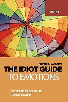 Paperback The Idiot Guide to Emotions: Awareness Guide / Selfhelp Textbook Book