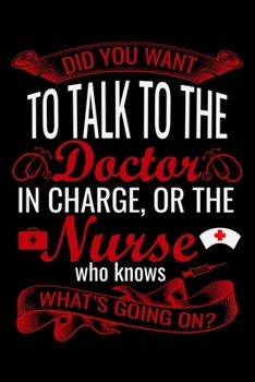 did you want to talk to the doctor in charge, or the nurse who knows: Best Nurse inspirationl gift for nurseeing student Blank line journal school ... Practitioner Gift, Graduation Gift for Nurses