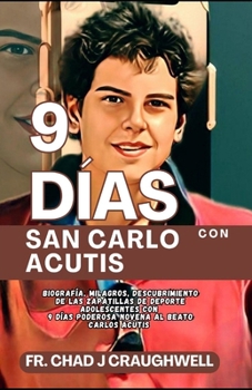 9 DÍAS Con San Carlo Acutis: Biografía, Milagros, Descubrimiento de las Zapatillas de Deporte Adolescentes Con 9 días PODEROSA NOVENA al Beato ... to the Catholic Saint) (Spanish Edition)