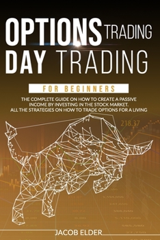 Paperback options trading day trading for beginners: The complete guide on how to create a passive income by investing in the stock market.All the strategies on Book