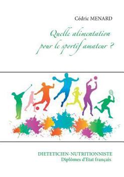 Quelle alimentation pour le sportif amateur ? (Savoir quoi manger, tout simplement...)