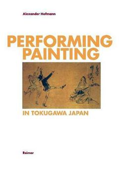 Paperback Performing Painting in Tokugawa/Japan Book