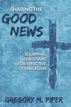 Paperback Sharing the Good News: Equipping Christians for Effective Evangelism Book