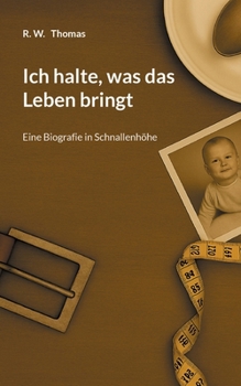 Paperback Ich halte, was das Leben bringt: Eine Biografie in Schnallenhöhe [German] Book