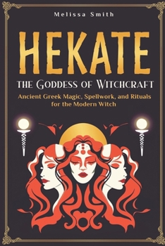 Paperback Hekate the Goddess of Witchcraft: Ancient Greek Magic, Spellwork, and Rituals for the Modern Witch Book