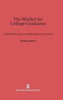Hardcover The Market for College Graduates: And Related Aspects of Education and Income Book