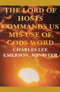 Paperback The Lord of Hosts Commands Us: Mis-Use of Gods Word Book