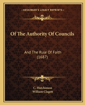 Of The Authority Of Councils: And The Rule Of Faith