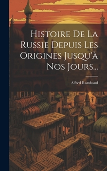 Hardcover Histoire De La Russie Depuis Les Origines Jusqu'à Nos Jours... [French] Book