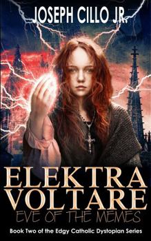 Paperback Elektra Voltare: Eve of the Memes (Edgy Catholic Dystopian Series) Book