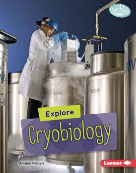 Explore Cryobiology - Book  of the Searchlight Books ™ - High-Tech Science