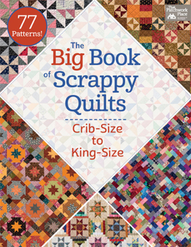 Paperback The Big Book of Scrappy Quilts: Crib-Size to King-Size Book