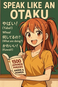 Speak Like an Otaku: 1500 Japanese Phrases for Anime & Manga