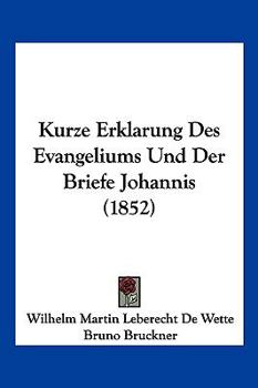 Paperback Kurze Erklarung Des Evangeliums Und Der Briefe Johannis (1852) [German] Book