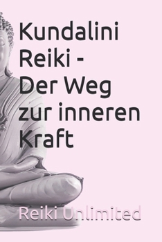 Kundalini Reiki - Der Weg zur inneren Kraft (German Edition)