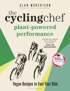 Hardcover The Cycling Chef: Plant-Powered Performance: Vegan Recipes to Fuel Your Ride Book