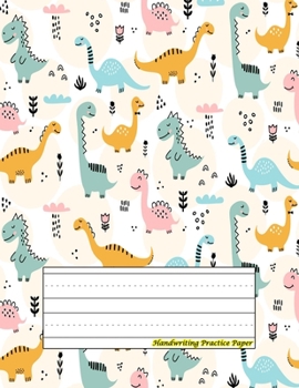 Handwriting Practice Paper: Perfect For preschool children, kids, boys, girl ( Size 8.5 X 11 ) Design with Cute Dinosaur Pattern Hand Drawn Childish Dinosaur Seamless Pattern