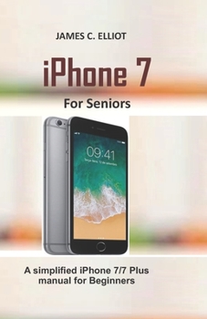 Paperback iPhone For Seniors: A simplified iPhone 7/7 plus manual for Beginners Book