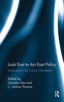 Paperback Look East to ACT East Policy: Implications for India's Northeast Book