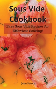 Hardcover Sous Vide Cookbook: Easy Sous Vide Recipes for Effortless Cooking! Book