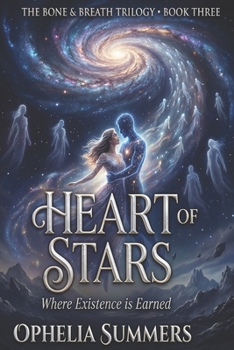 HEART OF STARS: Where Existence is Earned (THE BONE & BREATH)